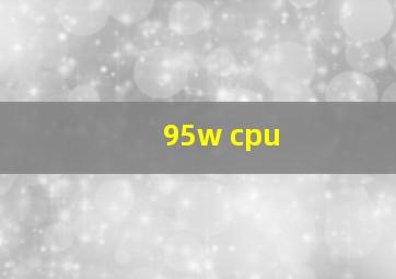 95w cpu